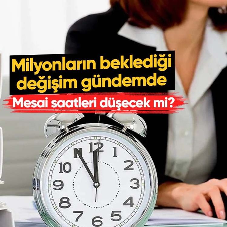 Milyonların beklediği değişim gündemde.. Mesai saatleri düşecek mi?
