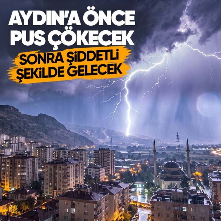 Aydın’a önce pus çökecek, sonra şiddetli şekilde gelecek