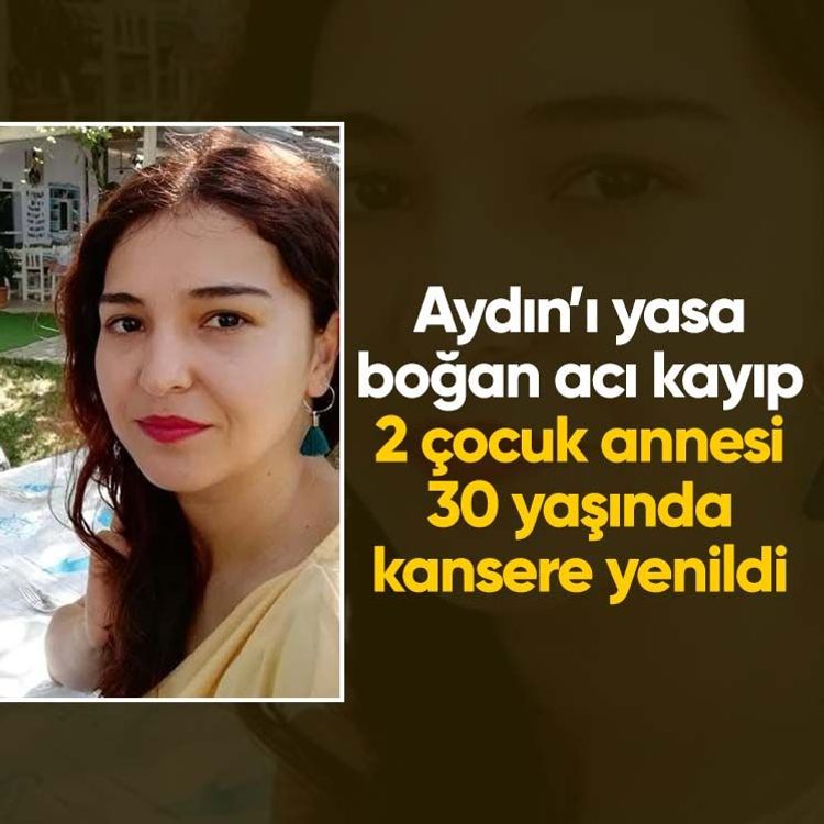 Aydın’ı yasa boğan acı kayıp: 2 çocuk annesi 30 yaşında kansere yenildi