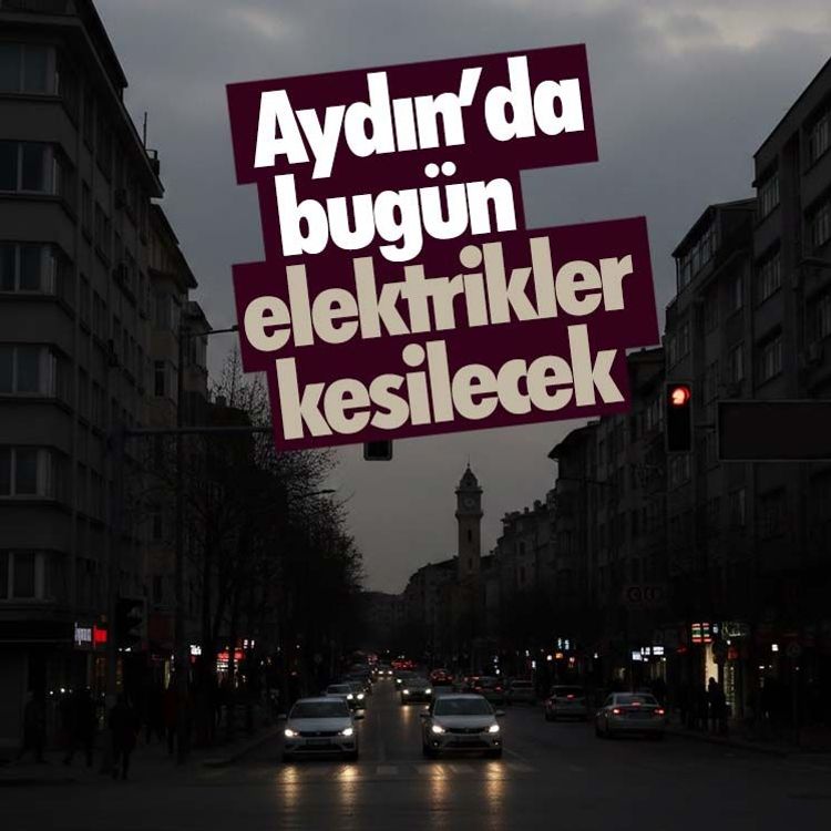 Aydın’da bugün elektrikler kesilecek: İşte ilçe ilçe kesinti saatleri ve etkilenen mahalleler
