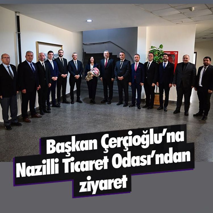 Başkan Çerçioğlu’na Nazilli Ticaret Odası’ndan ziyaret
