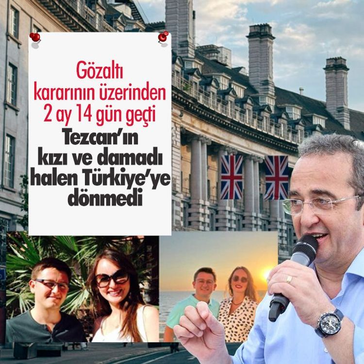 Gözaltı kararının üzerinden 2 ay 14 gün geçti: Tezcan’ın kızı ve damadı halen Türkiye’ye dönmedi