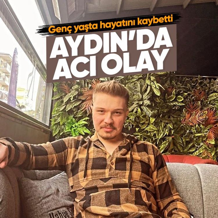 Aydın’da acı olay.. Genç yaşta hayatını kaybetti