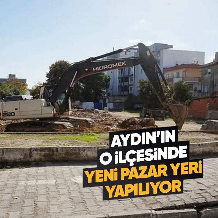 Aydın’ın o ilçesinde yeni pazar yeri yapılıyor