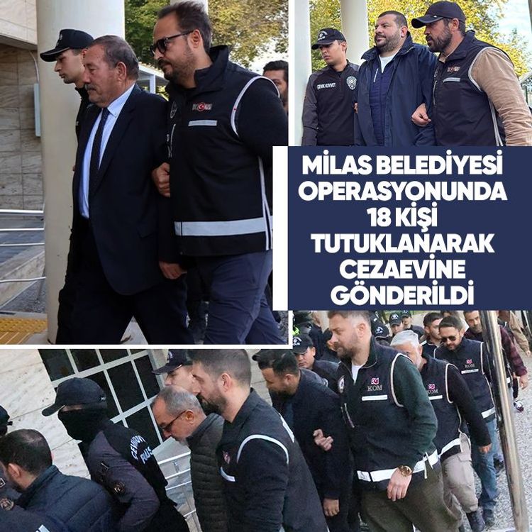 Milas Belediyesi operasyonunda 18 kişi tutuklanarak cezaevine gönderildi