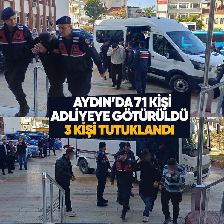 Aydın’da 71 kişi adliyeye götürüldü, 3 kişi tutuklandı