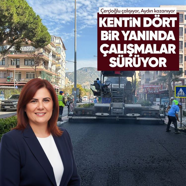Çerçioğlu çalışıyor, Aydın kazanıyor: Kentin dört bir yanında çalışmalar sürüyor