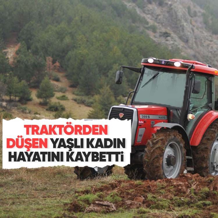 Traktörden düşen yaşlı kadın hayatını kaybetti