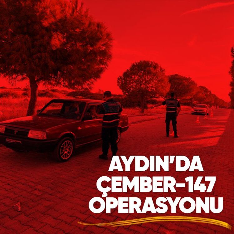 Aydın’da Çember-147 operasyonu