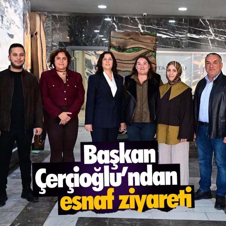 Başkan Çerçioğlu’ndan esnaf ziyareti