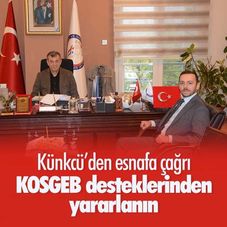 Künkcü’den esnafa çağrı: KOSGEB desteklerinden yararlanın