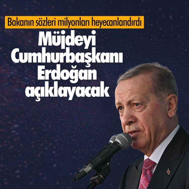 Bakanın sözleri milyonları heyecanlandırdı.. Müjdeyi Cumhurbaşkanı Erdoğan açıklayacak
