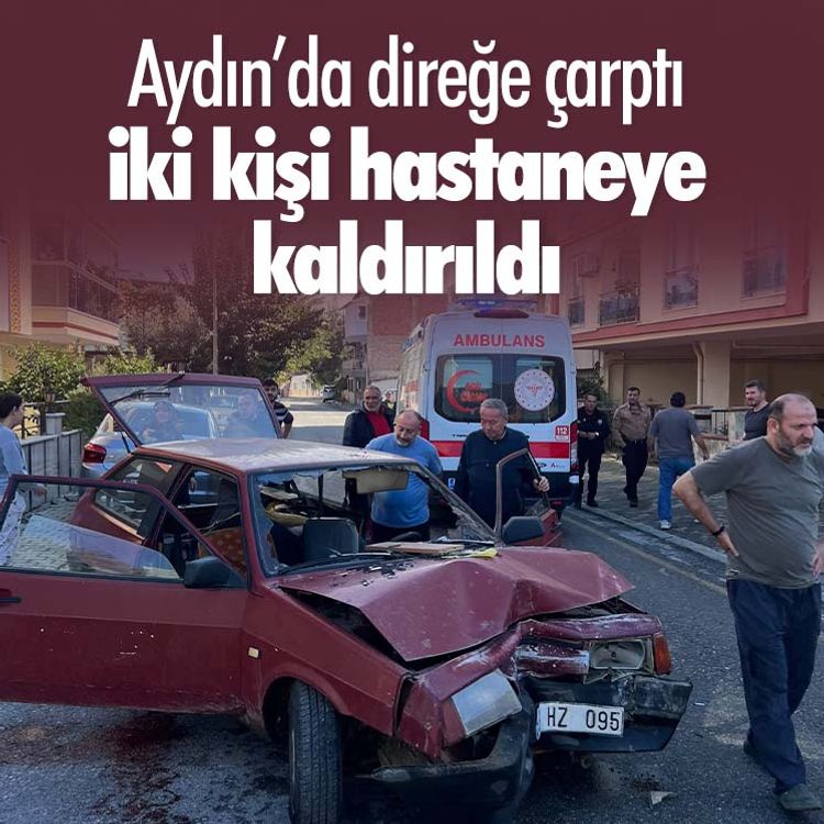 Aydın’da direğe çarptı, iki kişi hastaneye kaldırıldı
