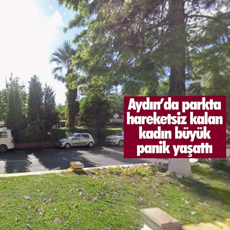 Aydın’da parkta hareketsiz kalan kadın büyük panik yaşattı