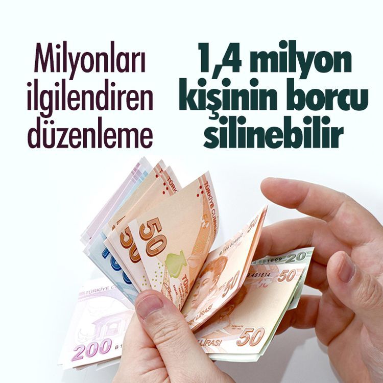 Milyonları ilgilendiren düzenleme.. 1,4 milyon kişinin borcu silinebilir