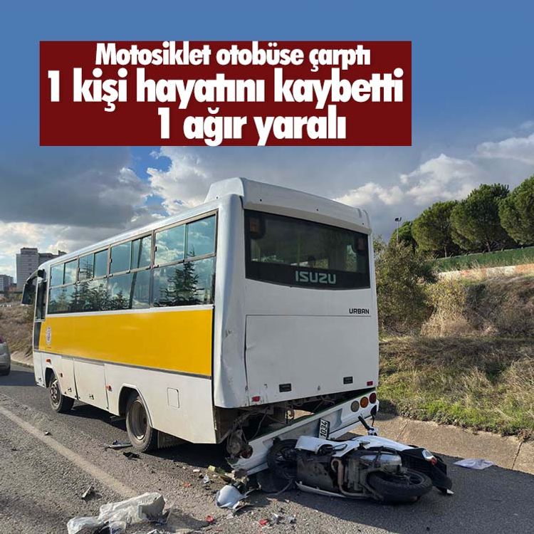 Motosiklet otobüse çarptı: 1 kişi hayatını kaybetti, 1 ağır yaralı