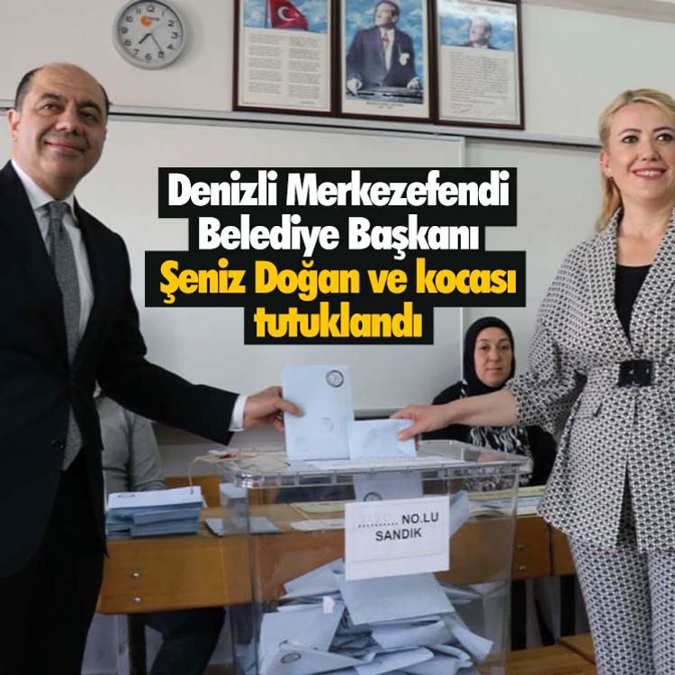 Denizli Merkezefendi Belediye Başkanı Şeniz Doğan ve kocası tutuklandı