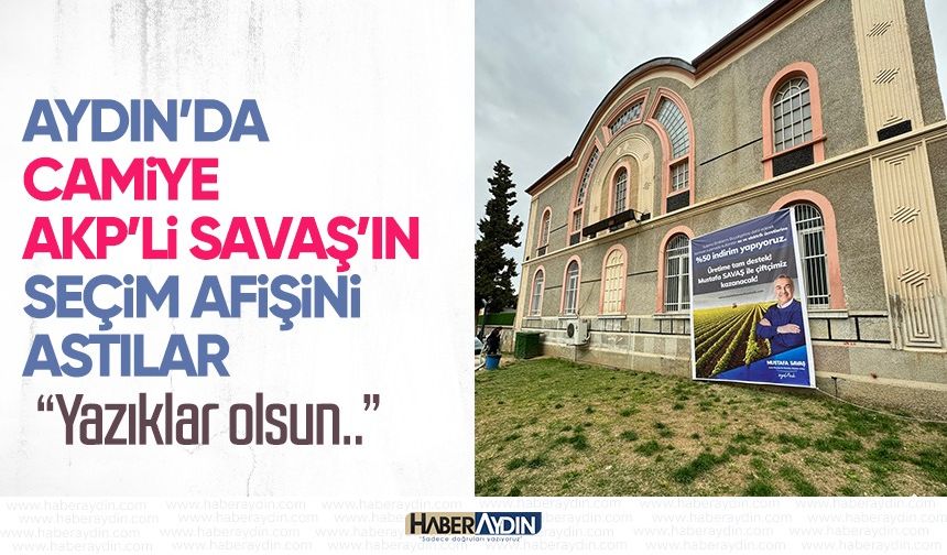 Aydın’da camiye AKP’li Savaş’ın seçim afişini astılar