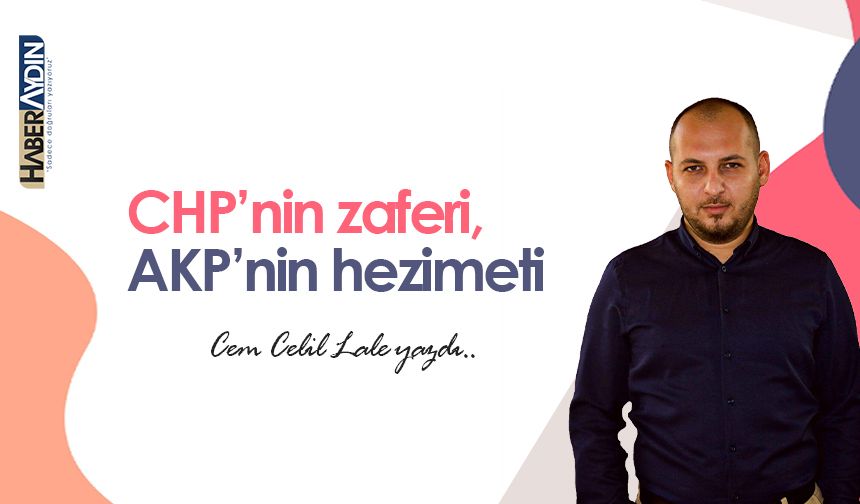 CHP’nin zaferi, AKP’nin hezimeti