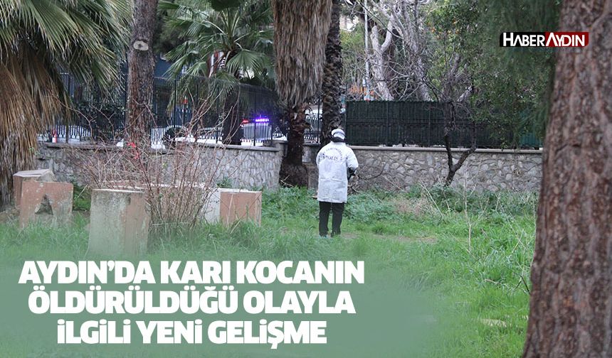 Aydın’da karı kocanın öldürüldüğü olayla ilgili yeni gelişme