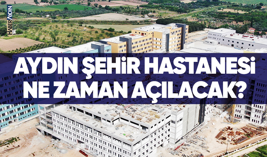 Aydın Şehir Hastanesi Ne Zaman Açılacak 2