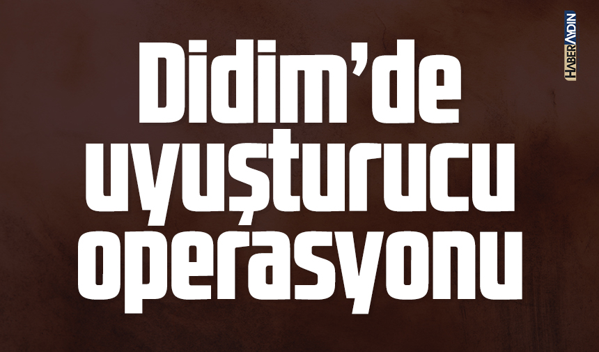 Didim’de Uyuşturucu Operasyonu